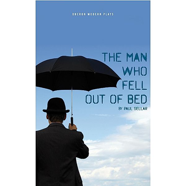 The Man Who Fell Out of Bed / Oberon Modern Plays, Paul Sellar