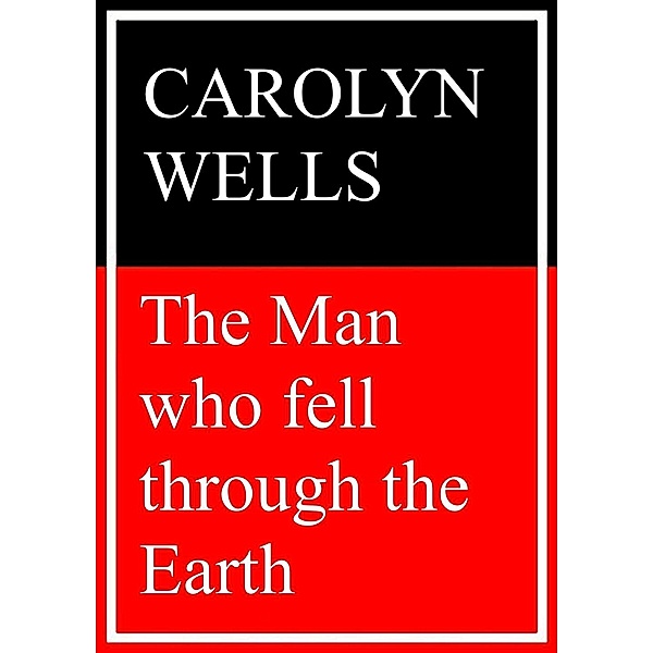 The Man Who Fell Through the Earth, Carolyn Wells