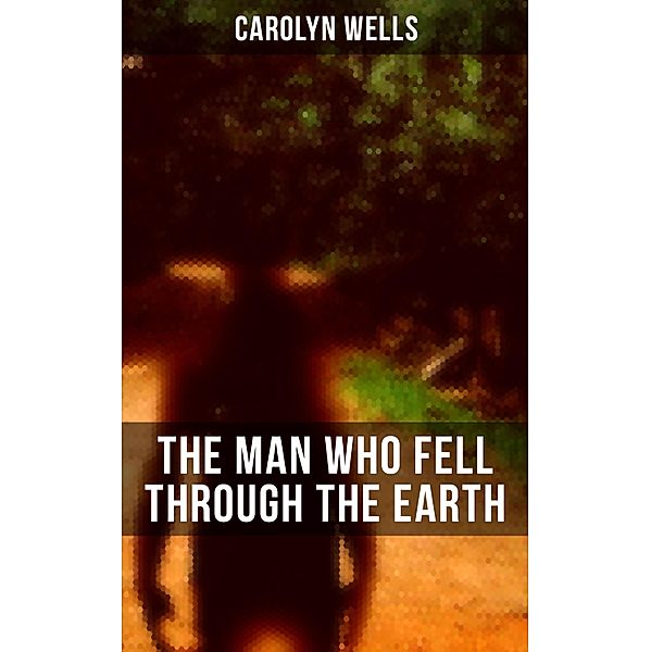 The Man Who Fell Through The Earth, Carolyn Wells