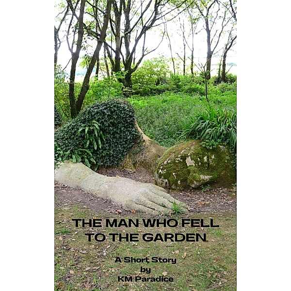 The Man Who Fell to the Garden (The Ohoopee River Anthology, #3) / The Ohoopee River Anthology, Km Paradice