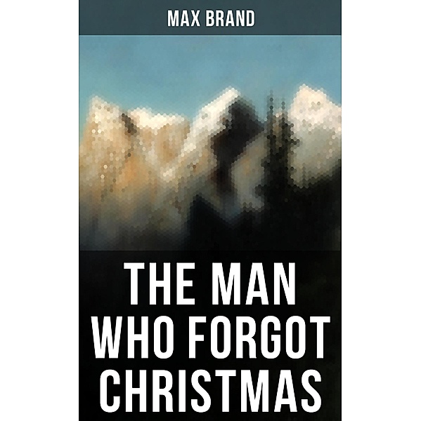 THE MAN WHO FORGOT CHRISTMAS, Max Brand
