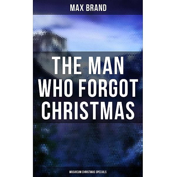 The Man Who Forgot Christmas (Musaicum Christmas Specials), Max Brand