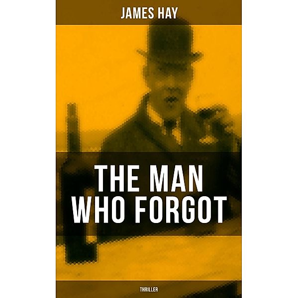 THE MAN WHO FORGOT (Thriller), James Hay