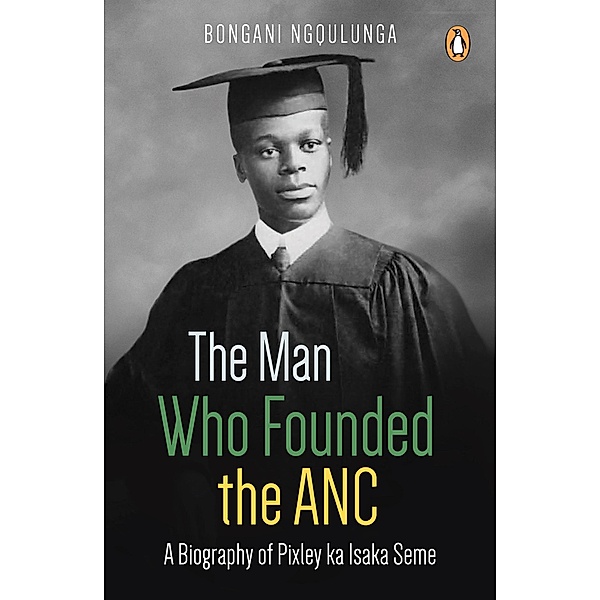 The Man Who Founded the ANC, Bongani Ngqulunga