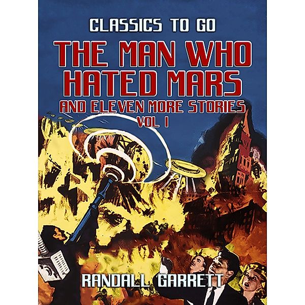 The Man Who Hated Mars and eleven more Stories Vol I, Randall Garrett