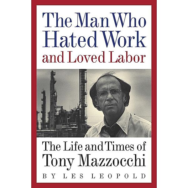 The Man Who Hated Work and Loved Labor, Les Leopold