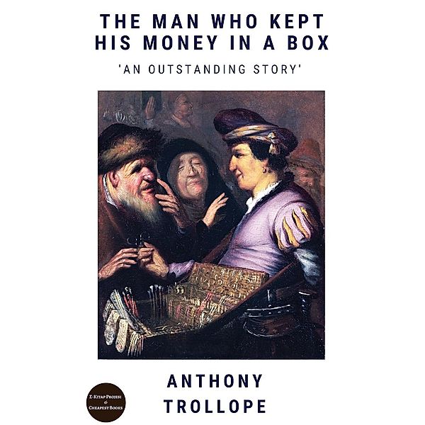 The Man Who Kept His Money In A Box / E-Kitap Projesi & Cheapest Books, Anthony Trollope