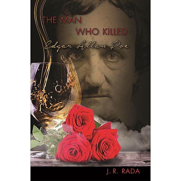 The Man Who Killed Edgar Allan Poe, J. R. Rada