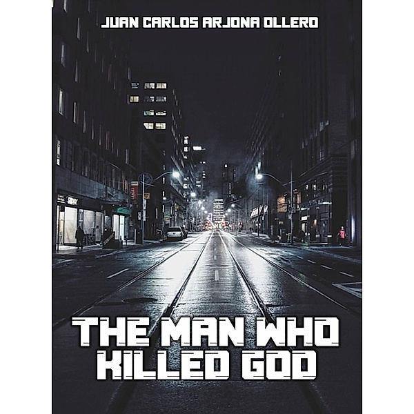 The man who killed God, Juan Carlos Arjona Ollero
