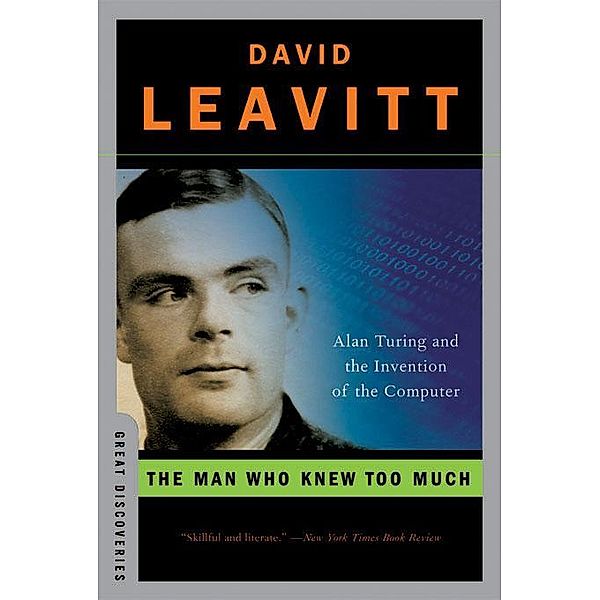 The Man Who Knew Too Much: Alan Turing and the Invention of the Computer (Great Discoveries) / Great Discoveries Bd.0, David Leavitt