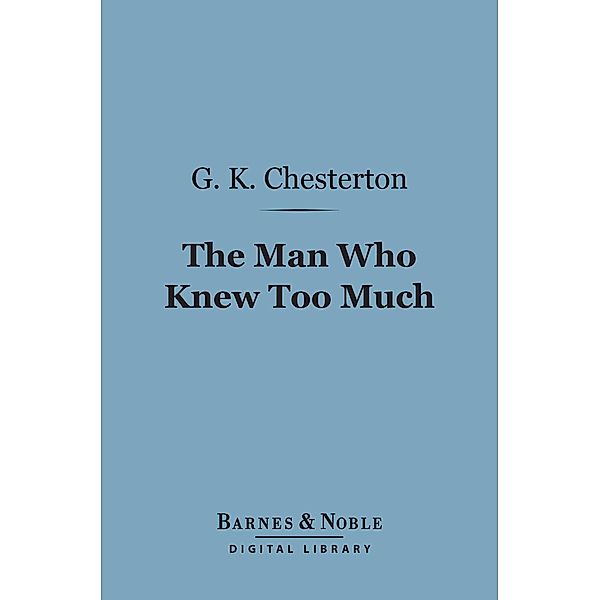 The Man Who Knew Too Much (Barnes & Noble Digital Library) / Barnes & Noble, G. K. Chesterton