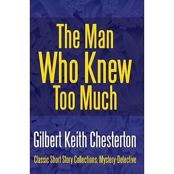 The Man Who Knew Too Much / Classic Short Story Collections: Mystery-Dete Bd.2, Gilbert Keith Chesterton