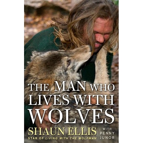The Man Who Lives with Wolves, Shaun Ellis, Penny Junor