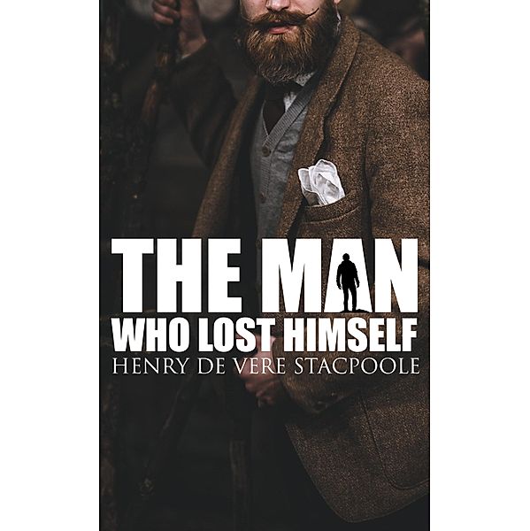The Man Who Lost Himself, Henry Vere De Stacpoole