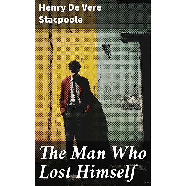 The Man Who Lost Himself, Henry De Vere Stacpoole