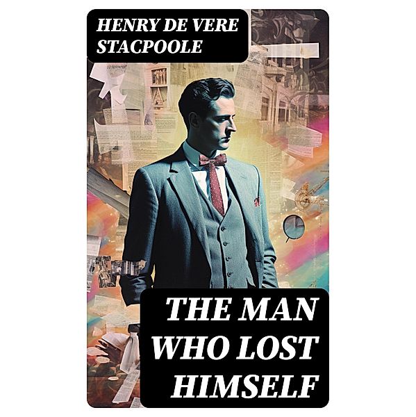 The Man Who Lost Himself, Henry De Vere Stacpoole