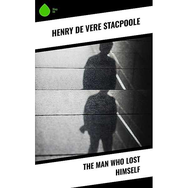 The Man Who Lost Himself, Henry De Vere Stacpoole