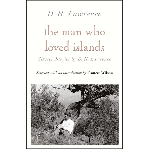 The Man Who Loved Islands: Sixteen Stories (riverrun editions) by D H Lawrence / riverrun editions, D H Lawrence