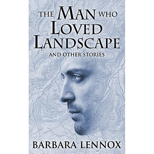 The Man who Loved Landscape, Barbara Lennox