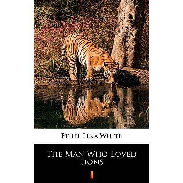 The Man Who Loved Lions, ETHEL LINA WHITE