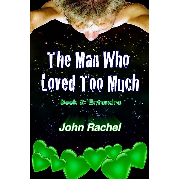 The Man Who Loved Too Much - Book 2: Entendre, John Rachel