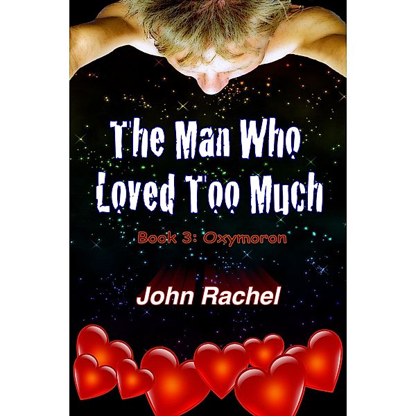 The Man Who Loved Too Much - Book 3: Oxymoron, John Rachel
