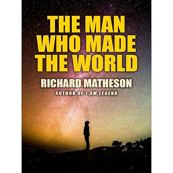 The Man Who Made the World, Richard Matheson