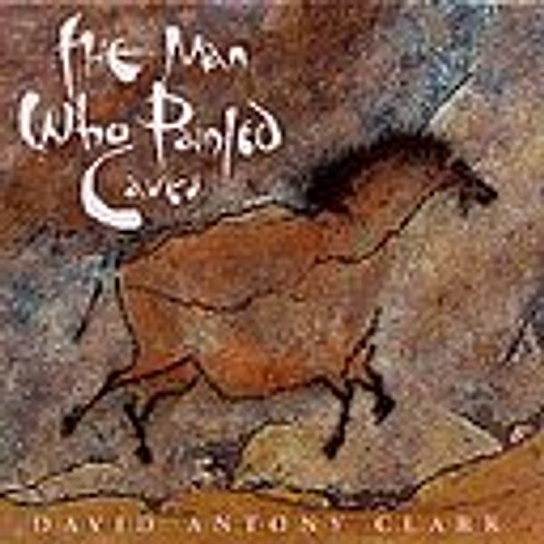 The Man Who Painted Caves, David Antony Clark