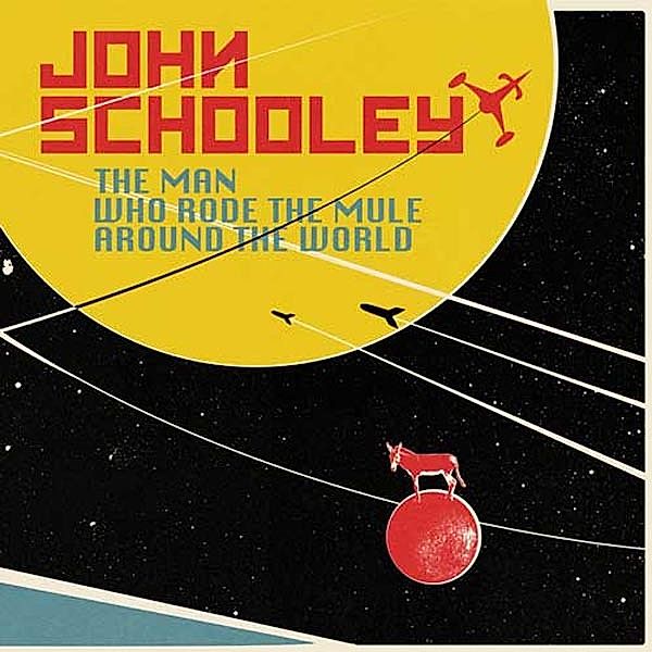 The Man Who Rode The Mule Around The World (Vinyl), John Schooley