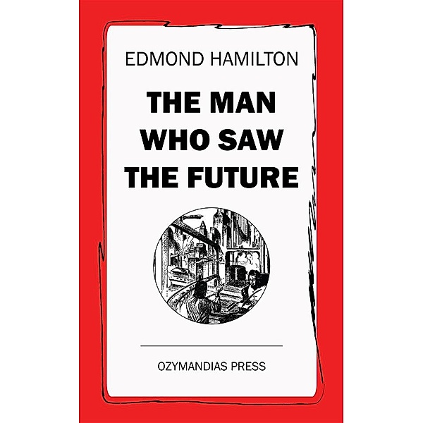 The Man Who Saw the Future, Edmond Hamilton