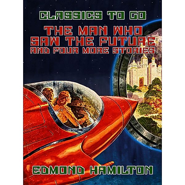 The Man Who Saw The Future and four more stories, Edmond Hamilton