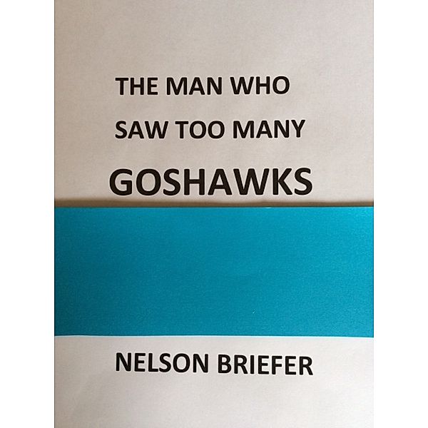 The Man Who Saw Too Many Goshawks, Nelson Briefer