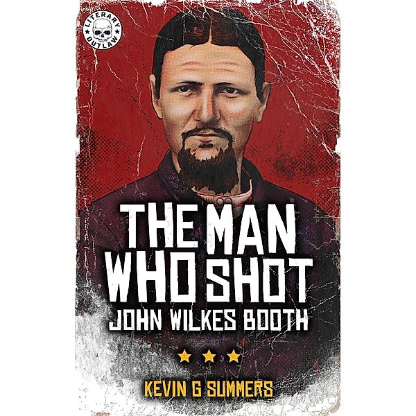 The Man Who Shot John Wilkes Booth, Kevin G. Summers