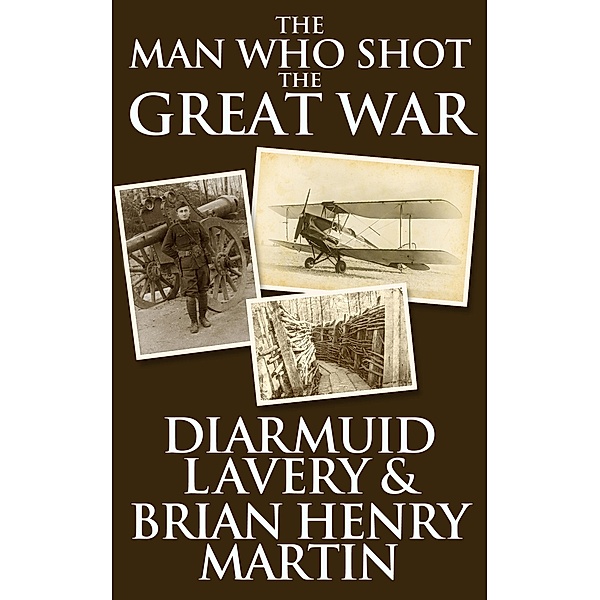The Man Who Shot the Great War, Diarmuid Lavery, Brian Henry Martin