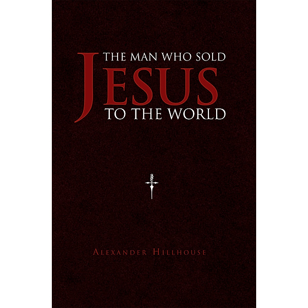 The Man Who Sold Jesus to the World, Alexander Hillhouse