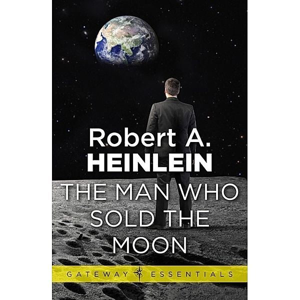 The Man Who Sold the Moon / Gateway Essentials, Robert A. Heinlein