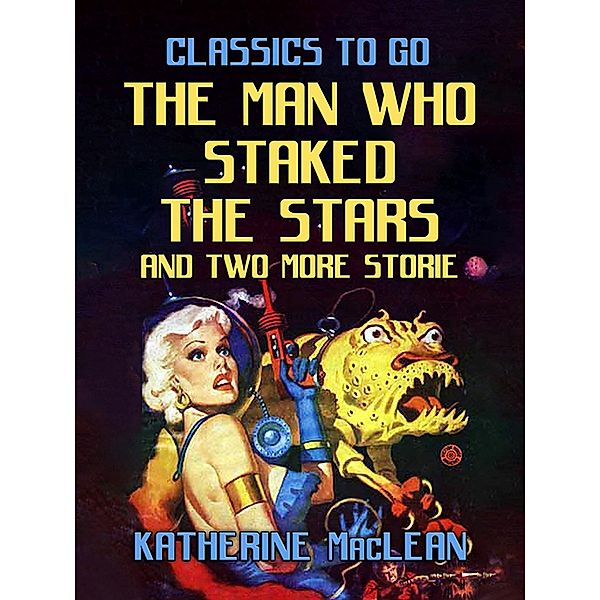 The Man Who Staked The Stars and two more stories, Katherine Maclean