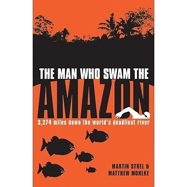 The Man Who Swam The Amazon, Martin Strel, Matthew Mohlke
