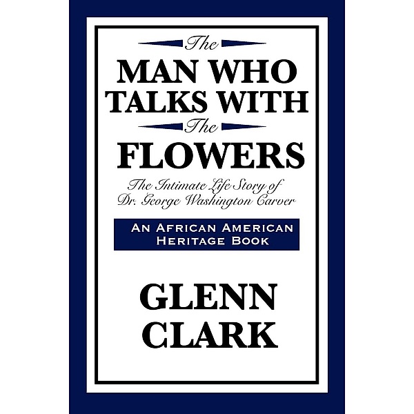 The Man Who Talks With The Flowers, Glenn Clark