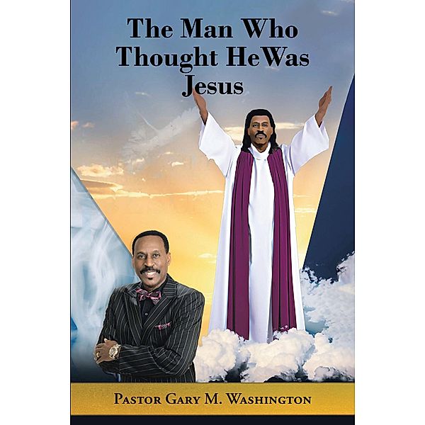 The Man Who Thought He Was Jesus, Pastor Gary M. Washington