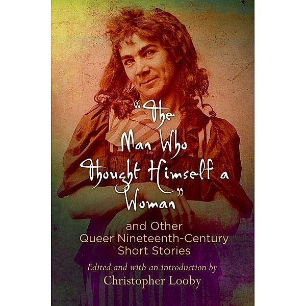 The Man Who Thought Himself a Woman and Other Queer Nineteenth-Century Short Stories / Q19: The Queer American Nineteenth Century