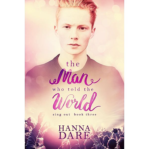The Man Who Told the World (Sing Out, #3) / Sing Out, Hanna Dare
