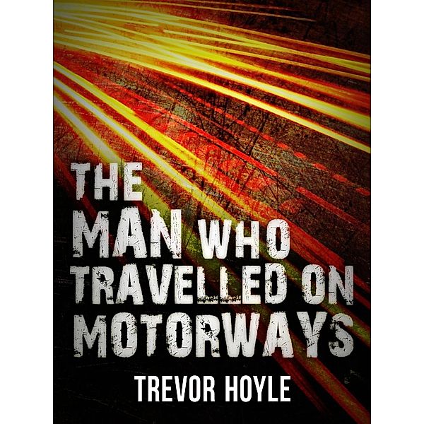 The Man Who Travelled on Motorways, Trevor Hoyle