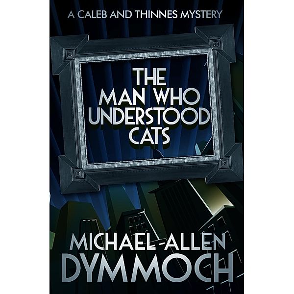 The Man Who Understood Cats / The Caleb and Thinnes Mysteries, Michael Allen Dymmoch