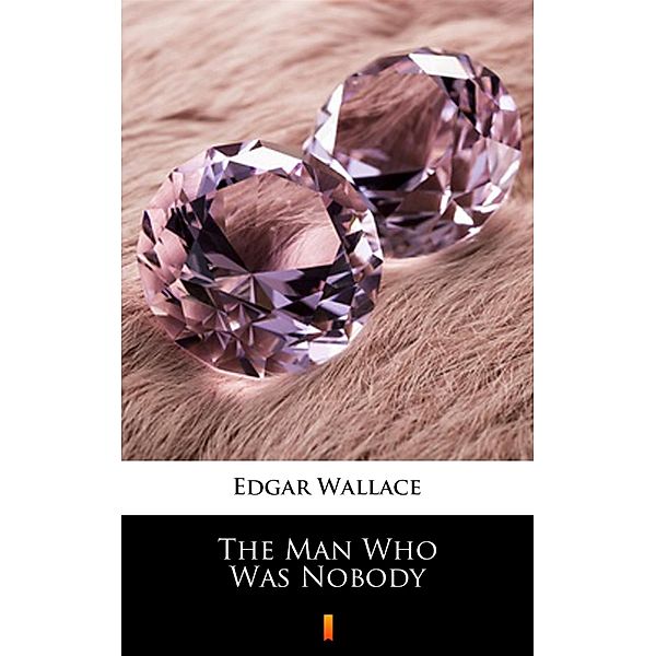 The Man Who Was Nobody, Edgar Wallace