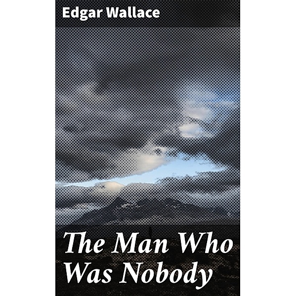 The Man Who Was Nobody, Edgar Wallace