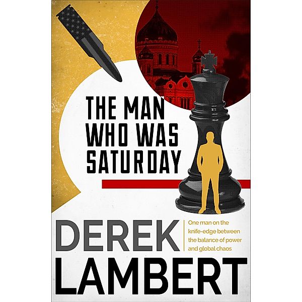 The Man Who Was Saturday: The Cold War Spy Thriller, Derek Lambert