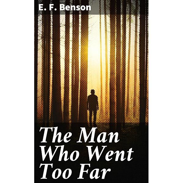 The Man Who Went Too Far, E. F. Benson
