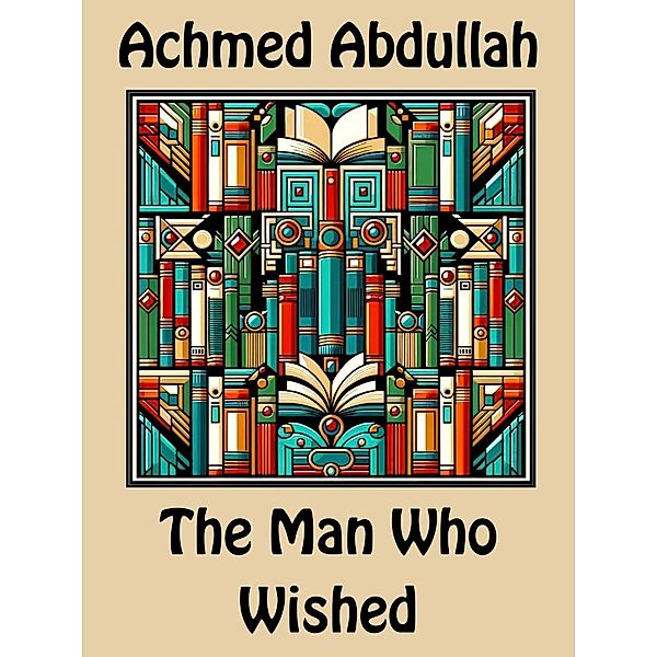 The Man Who Wished, Achmed Abdullah