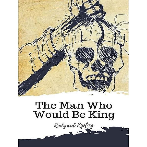 The Man Who Would Be King, Rudyard Kipling